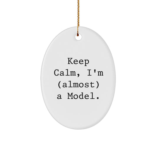 Funny Model Gifts, Keep Calm, I'm (almost) A Model. Oval Ornament, Christmas Unique Gifts from Friends - Image 1