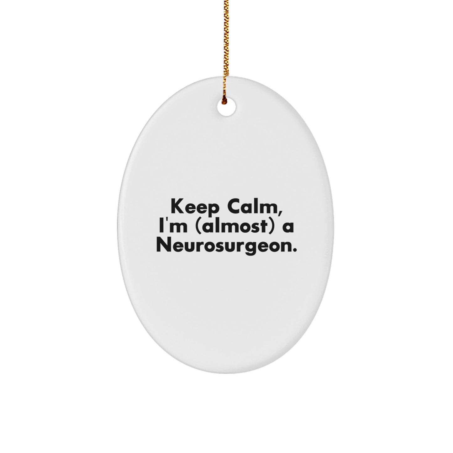 Funny Neurosurgeon Oval Ornament Gifts from Friends for Men, Unique Christmas Unique Gifts for Neurosurgeon, Keep Calm I'm (almost) A Neurosurgeon Christmas Ornament - Image 1