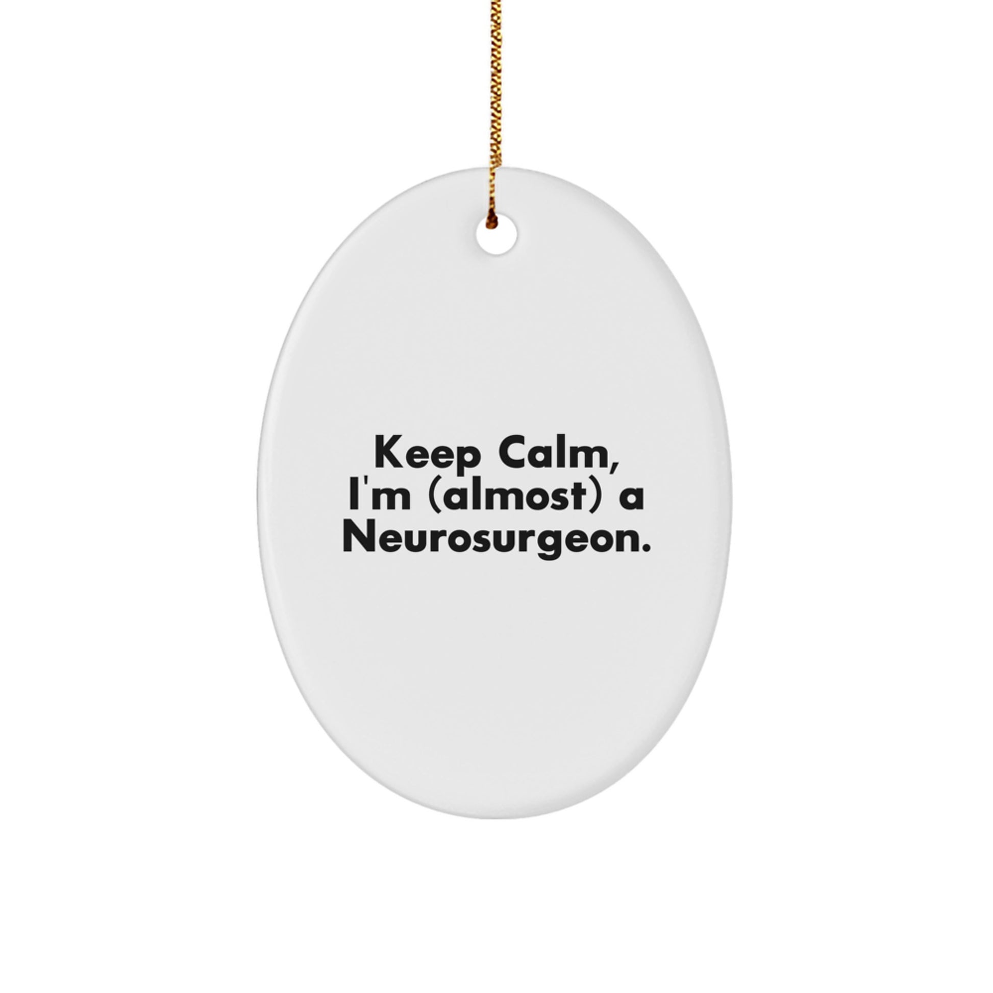 Funny Neurosurgeon Oval Ornament Gifts from Friends for Men, Unique Christmas Unique Gifts for Neurosurgeon, Keep Calm I'm (almost) A Neurosurgeon Christmas Ornament - Image 1