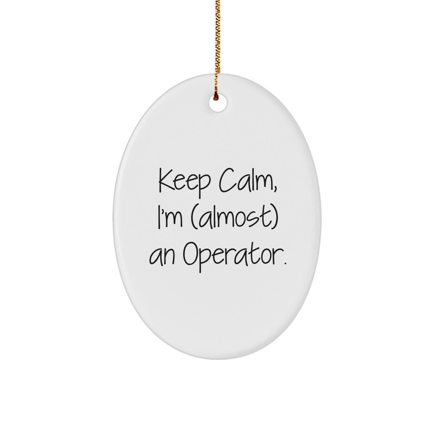 Funny Operator Gifts for Friends, Family, Coworkers, Men, Women, Christmas Unique Oval Ornament Keep Calm Almost An Operator - Image 1