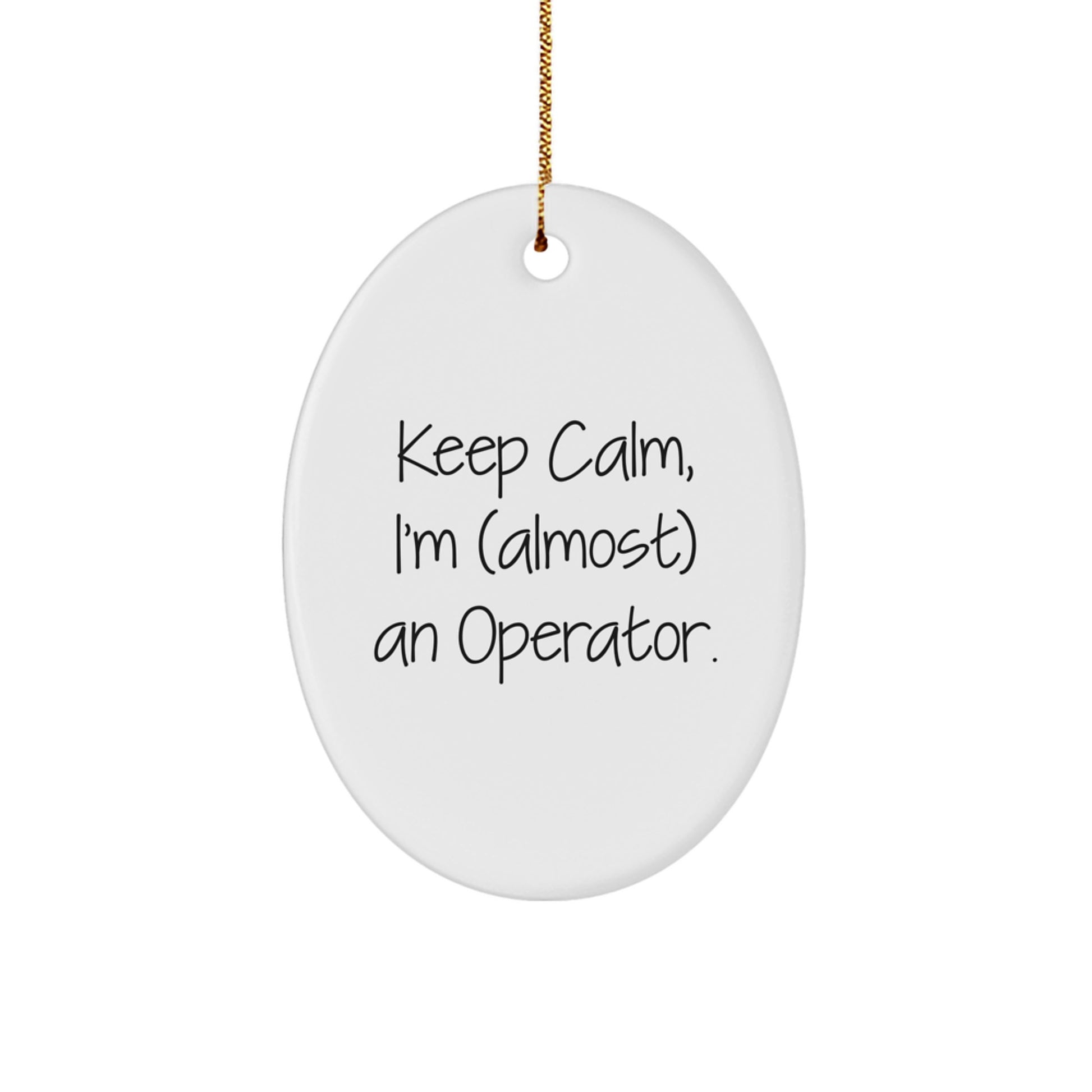 Funny Operator Gifts for Friends, Family, Coworkers, Men, Women, Christmas Unique Oval Ornament Keep Calm Almost An Operator - Image 1