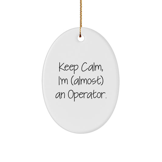 Funny Operator Gifts for Friends, Family, Coworkers, Men, Women, Christmas Unique Oval Ornament Keep Calm Almost An Operator - Image 1