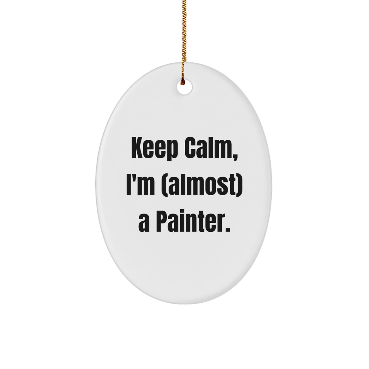 Painter Ornament Gift for Him Keep Calm, I'm (almost) A Painter - Image 1