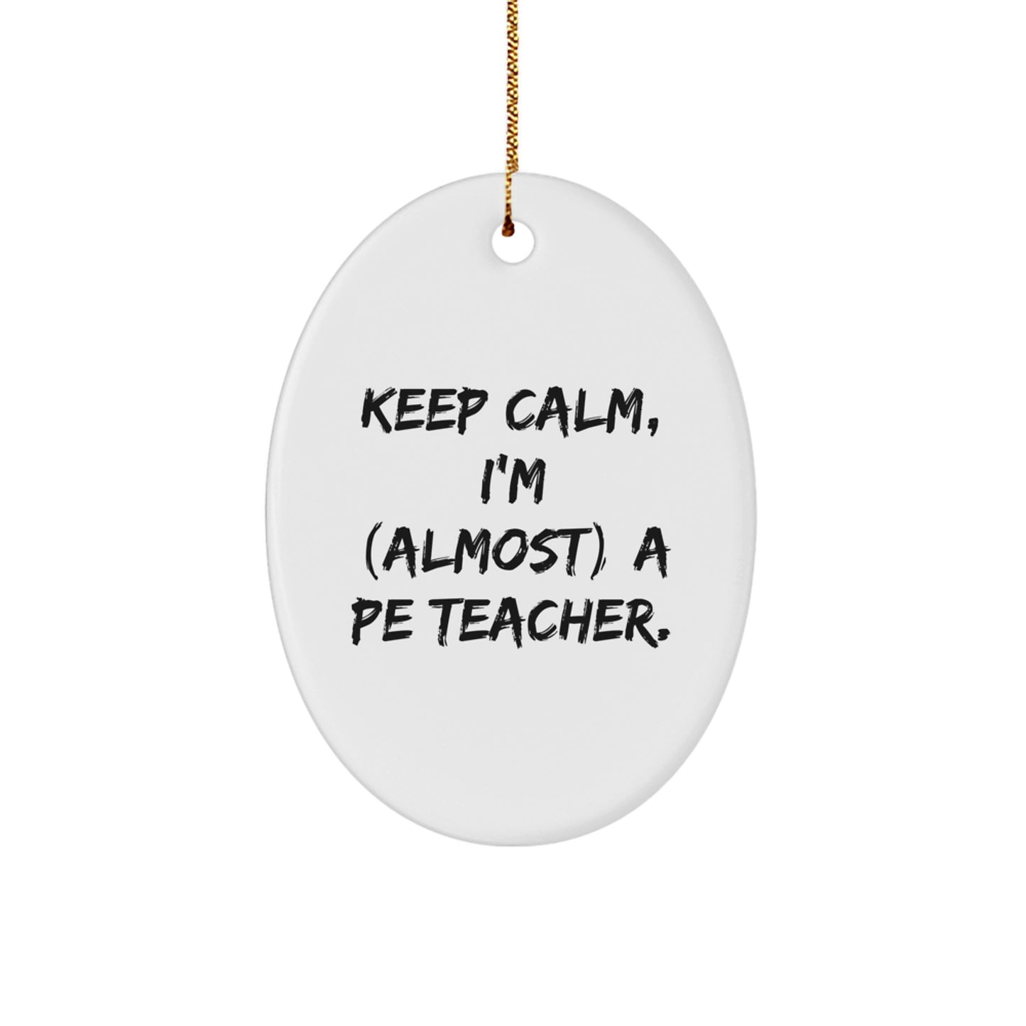 PE Teacher Gifts for Christmas - 'Keep Calm, I'm (almost) A PE Teacher.' Oval Ornament Gifts from Family, Friends, and Coworkers - Image 1