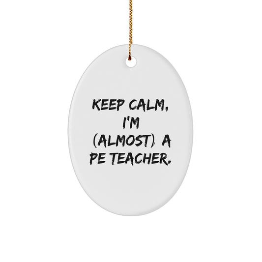 PE Teacher Gifts for Christmas - 'Keep Calm, I'm (almost) A PE Teacher.' Oval Ornament Gifts from Family, Friends, and Coworkers - Image 1