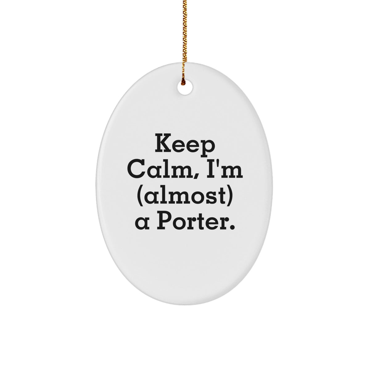 Funny Keep Calm, I'm (Almost) a Porter Christmas Ornament Gift - Image 1