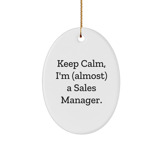 Keep Calm, I'm (almost) A Sales Manager. - Funny Oval Ornament for Sales Manager Gifts from Friends, Coworkers, or Family - Image 1