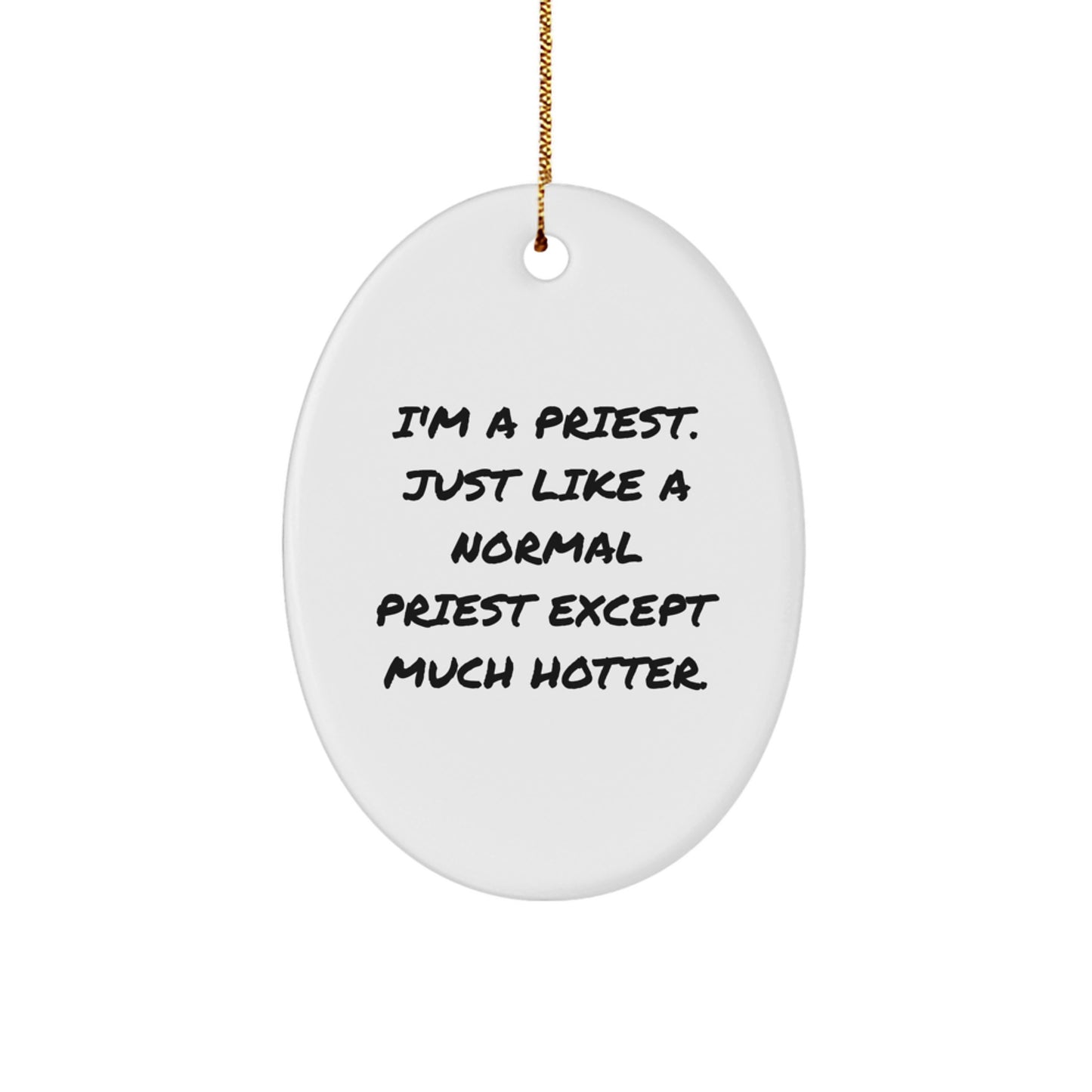 Funny Priest Gifts for Men, Christmas Unique Oval Ornament, 'I'm A Priest. Just Like A Normal Priest Except Much Hotter.' - Image 1