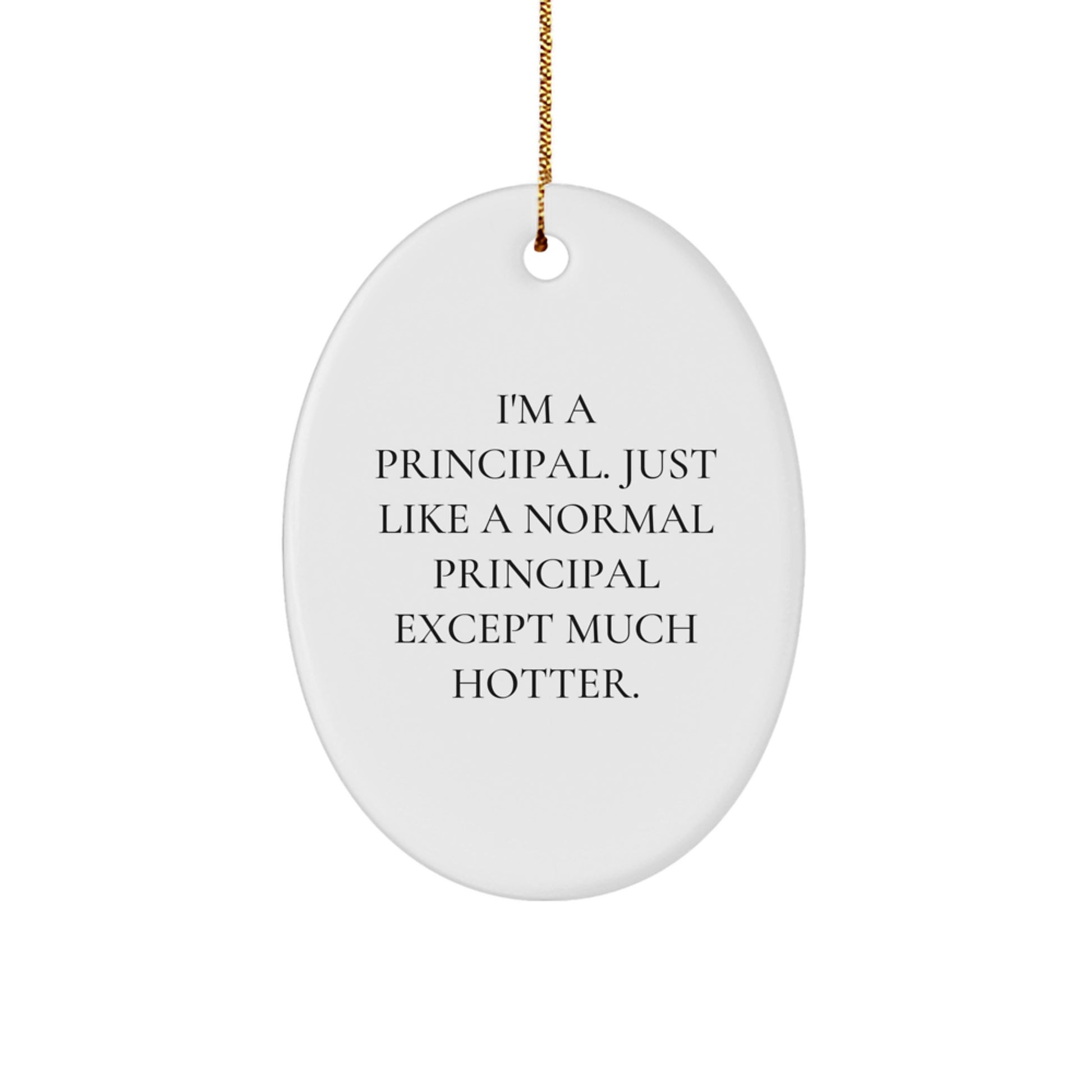 Funny Principal Gifts for Men - I'm A Principal Ornament, Oval, White, MDF, Sublimation Print, Christmas Unique Gifts from Men - Image 1