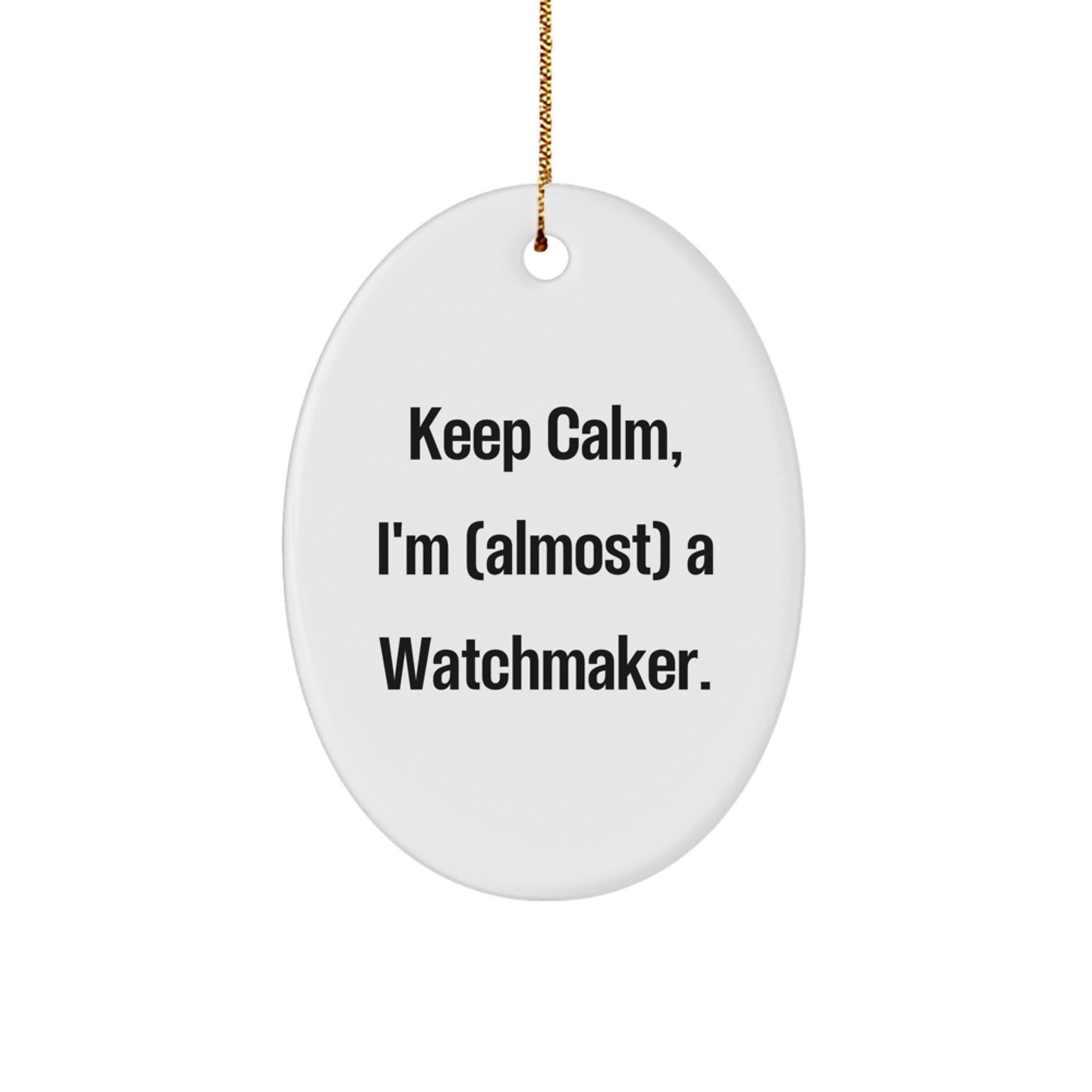 Watchmaker Gifts from Friends - Oval Ornament with Kept Calm, I'm (almost) A Watchmaker. - Christmas Unique - Image 1
