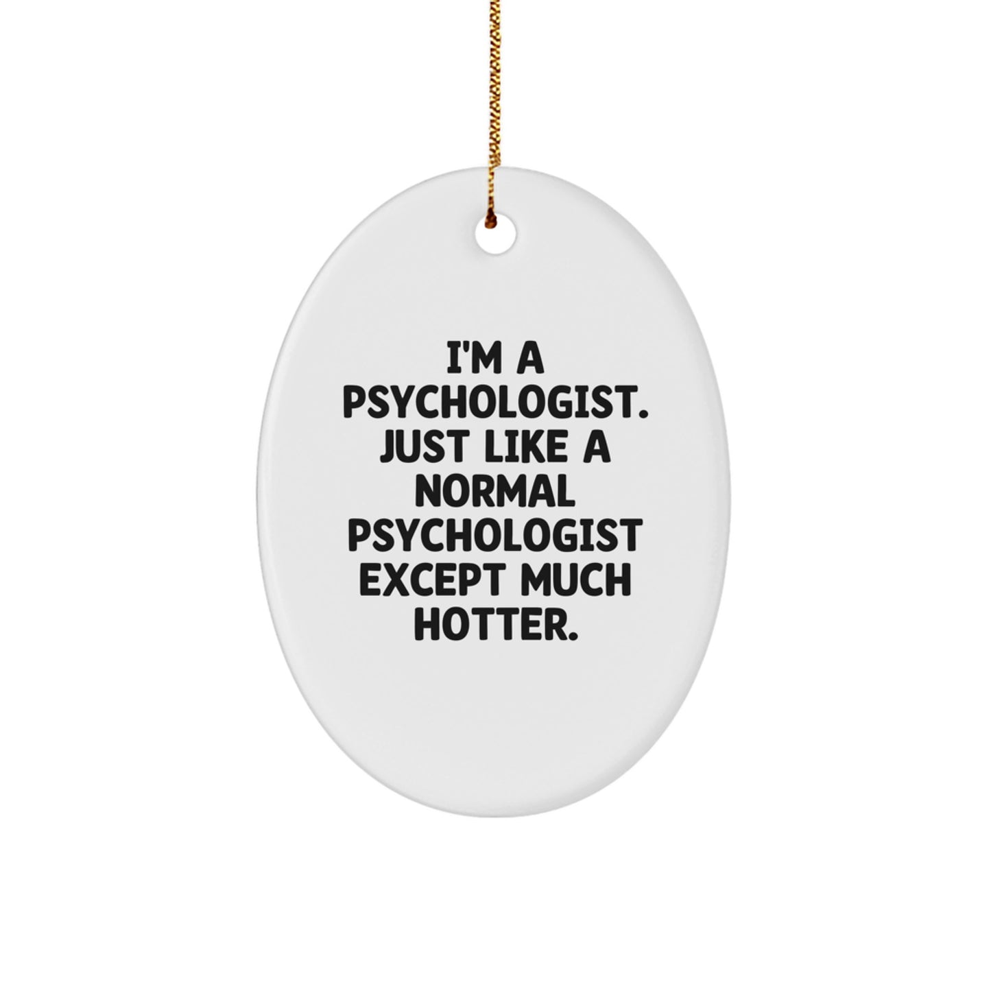Funny Psychologist Gifts for Men Christmas Oval Ornament from Friends - I'm A Psychologist Except Much Hotter - Image 1