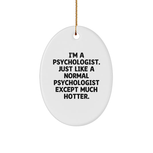 Funny Psychologist Gifts for Men Christmas Oval Ornament from Friends - I'm A Psychologist Except Much Hotter - Image 1