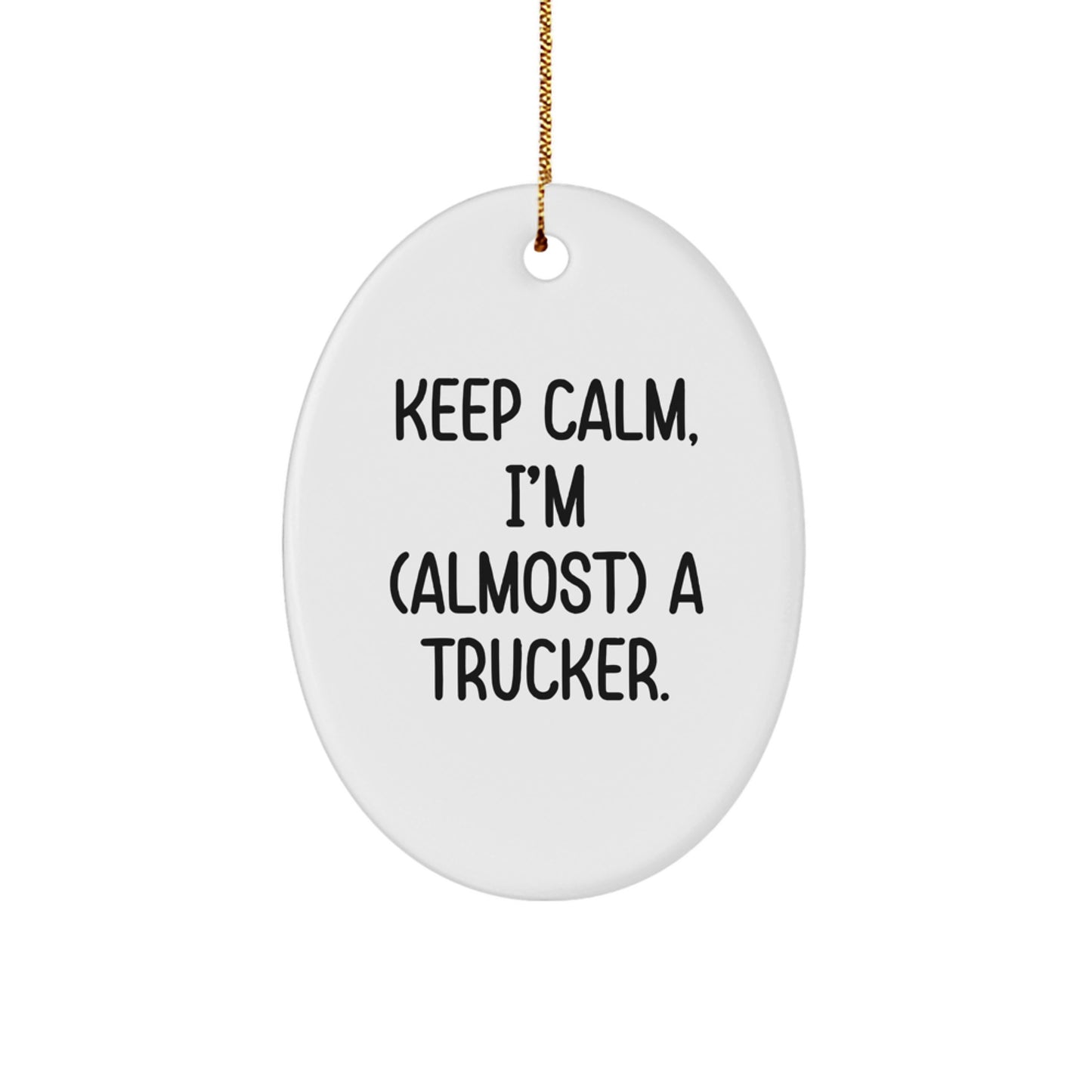 Trucker Gifts from Friends - Keep Calm, I'm (almost) A Trucker. Oval Ornament for Christmas - Image 1