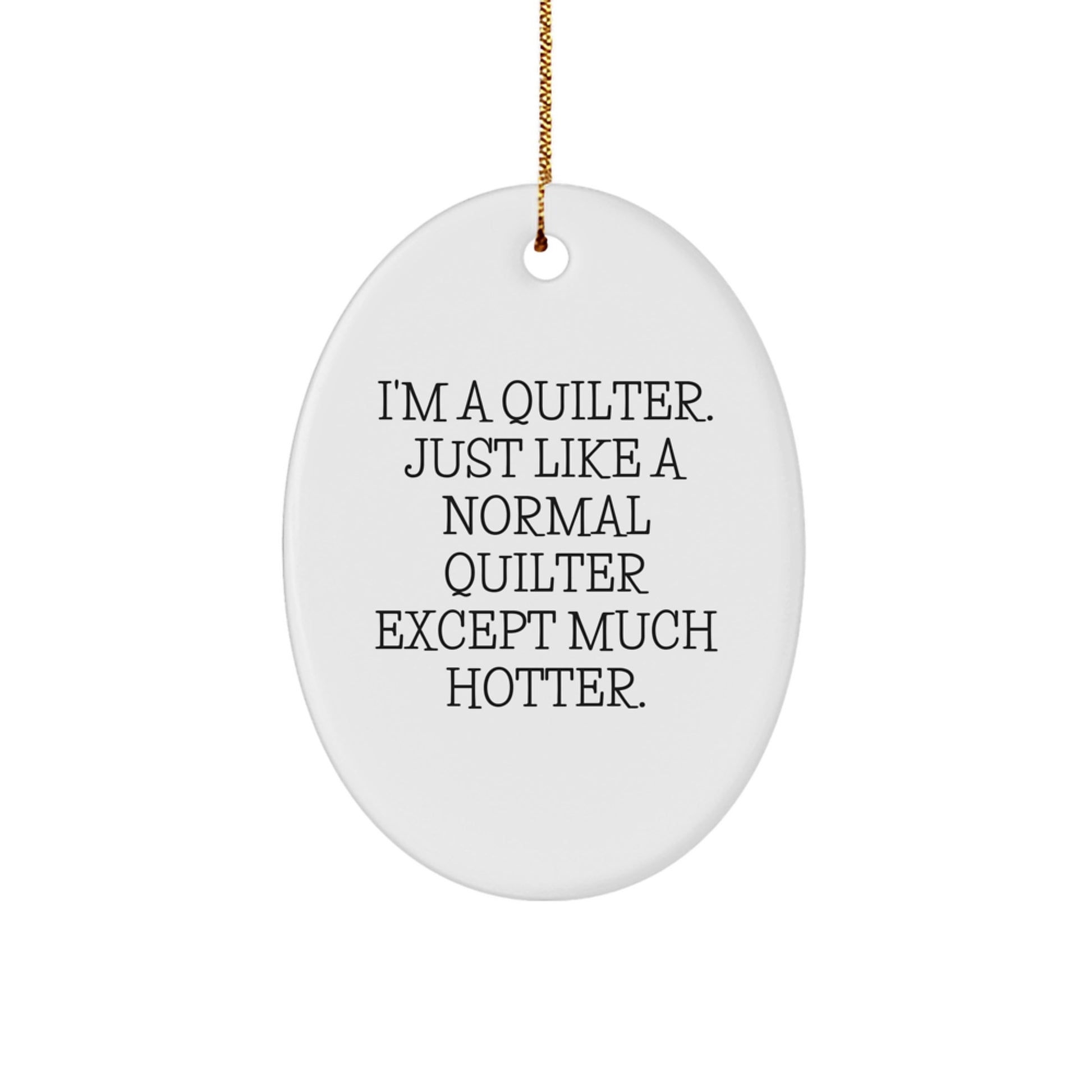Quilter Oval Ornament Gifts from Men to Friends and Family this Christmas, Funny Quilter Quote Oval Ornament for Women, Quilter Decorative Oval Ornament - Image 1
