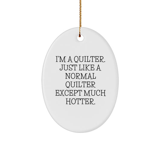 Quilter Oval Ornament Gifts from Men to Friends and Family this Christmas, Funny Quilter Quote Oval Ornament for Women, Quilter Decorative Oval Ornament - Image 1