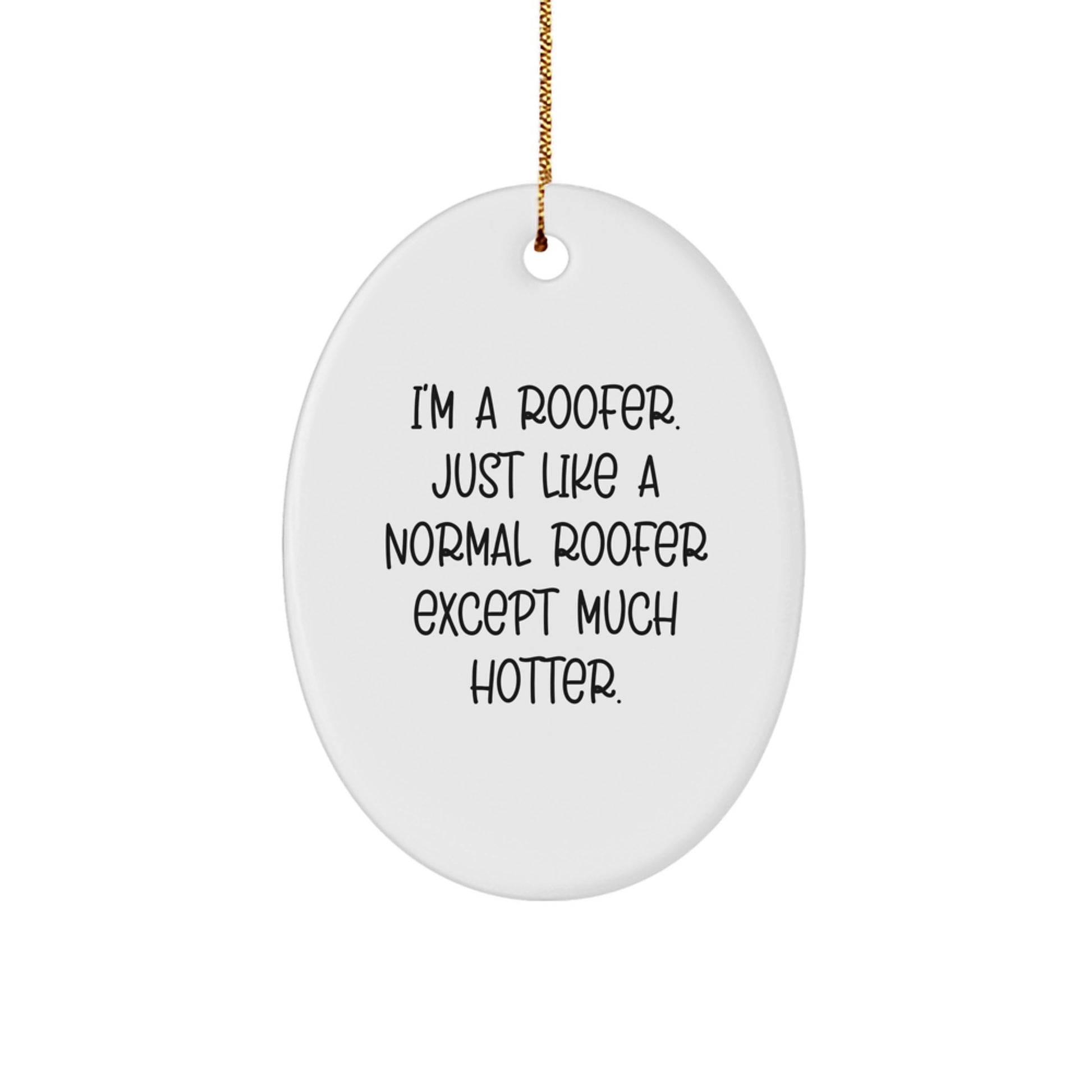 Funny Roofer Gifts from Men for the Hot Roofer in Your Life - Oval Ornament, Christmas Unique Decorations - Image 1