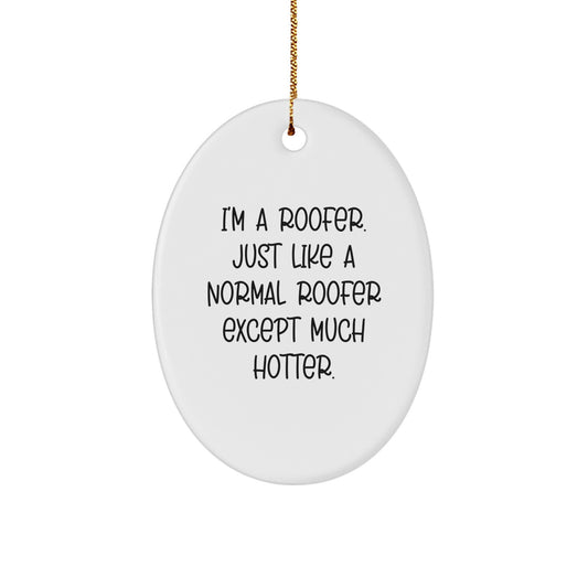 Funny Roofer Gifts from Men for the Hot Roofer in Your Life - Oval Ornament, Christmas Unique Decorations - Image 1