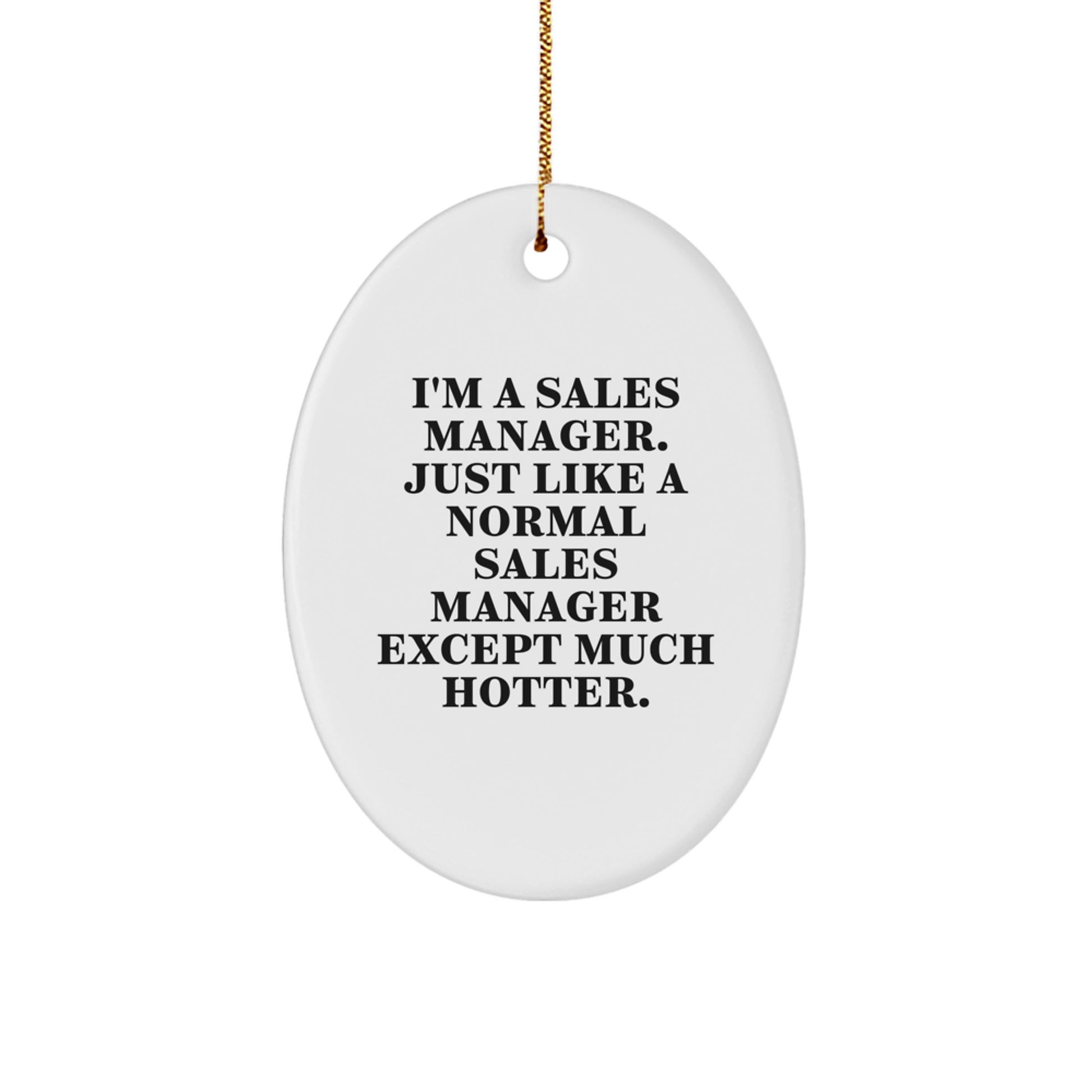 Funny Sales Manager Gifts for Men - Oval Ornament, 'I'm A Sales Manager...' - Image 1