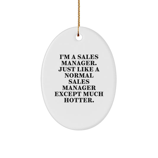 Funny Sales Manager Gifts for Men - Oval Ornament, 'I'm A Sales Manager...' - Image 1