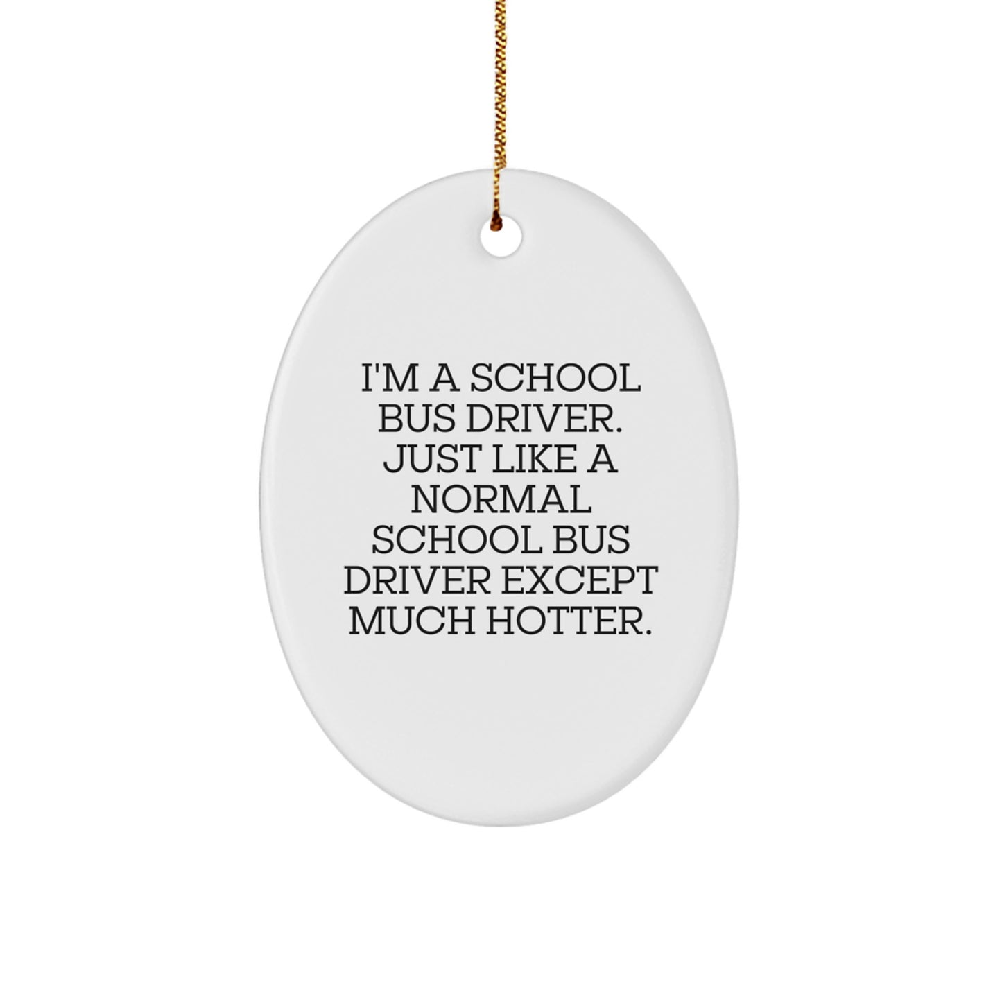 A Funny Christmas Unique Gift for School Bus Drivers - 'I'm A School Bus Driver' Oval Ornament, Unique Christmas Memorable Presents from Friends and Family - Image 1