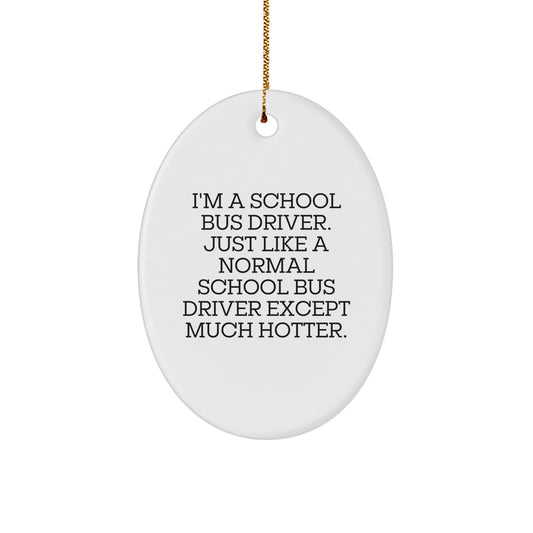 A Funny Christmas Unique Gift for School Bus Drivers - 'I'm A School Bus Driver' Oval Ornament, Unique Christmas Memorable Presents from Friends and Family - Image 1