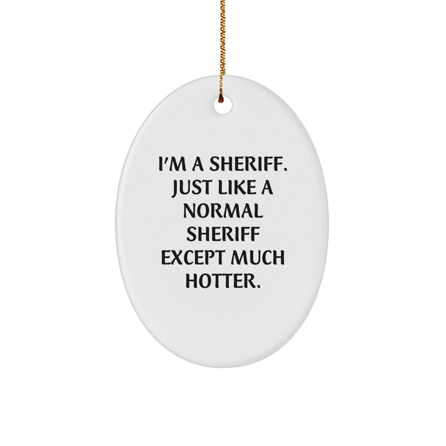 Funny Sheriff Gifts for Men - Oval Ornament I'm A Sheriff Except Much Hotter Christmas Unique Gifts from Friends - Image 1
