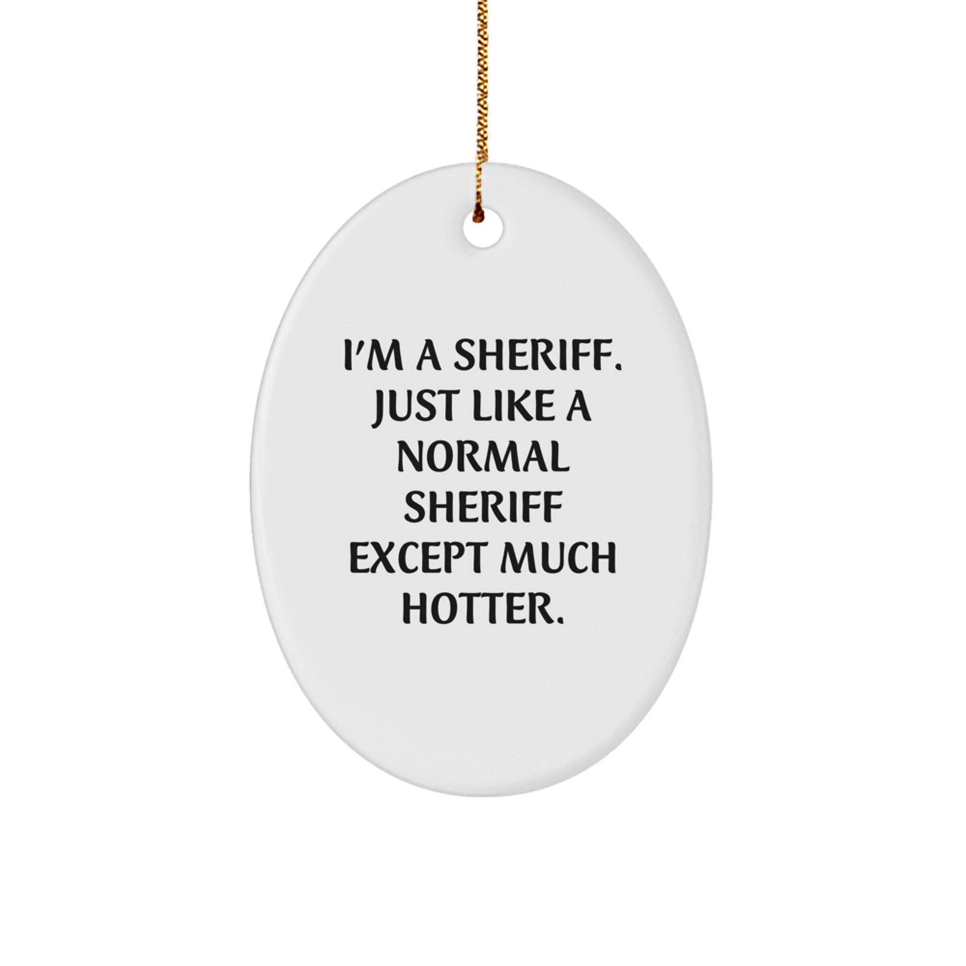 Funny Sheriff Gifts for Men - Oval Ornament I'm A Sheriff Except Much Hotter Christmas Unique Gifts from Friends - Image 1