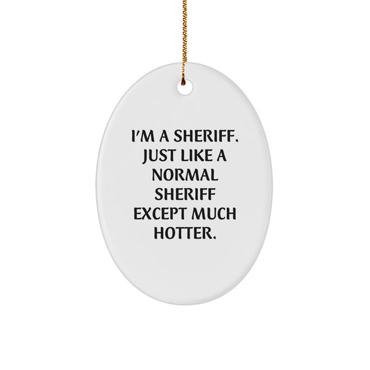 Funny Sheriff Gifts for Men - Oval Ornament I'm A Sheriff Except Much Hotter Christmas Unique Gifts from Friends - Image 1