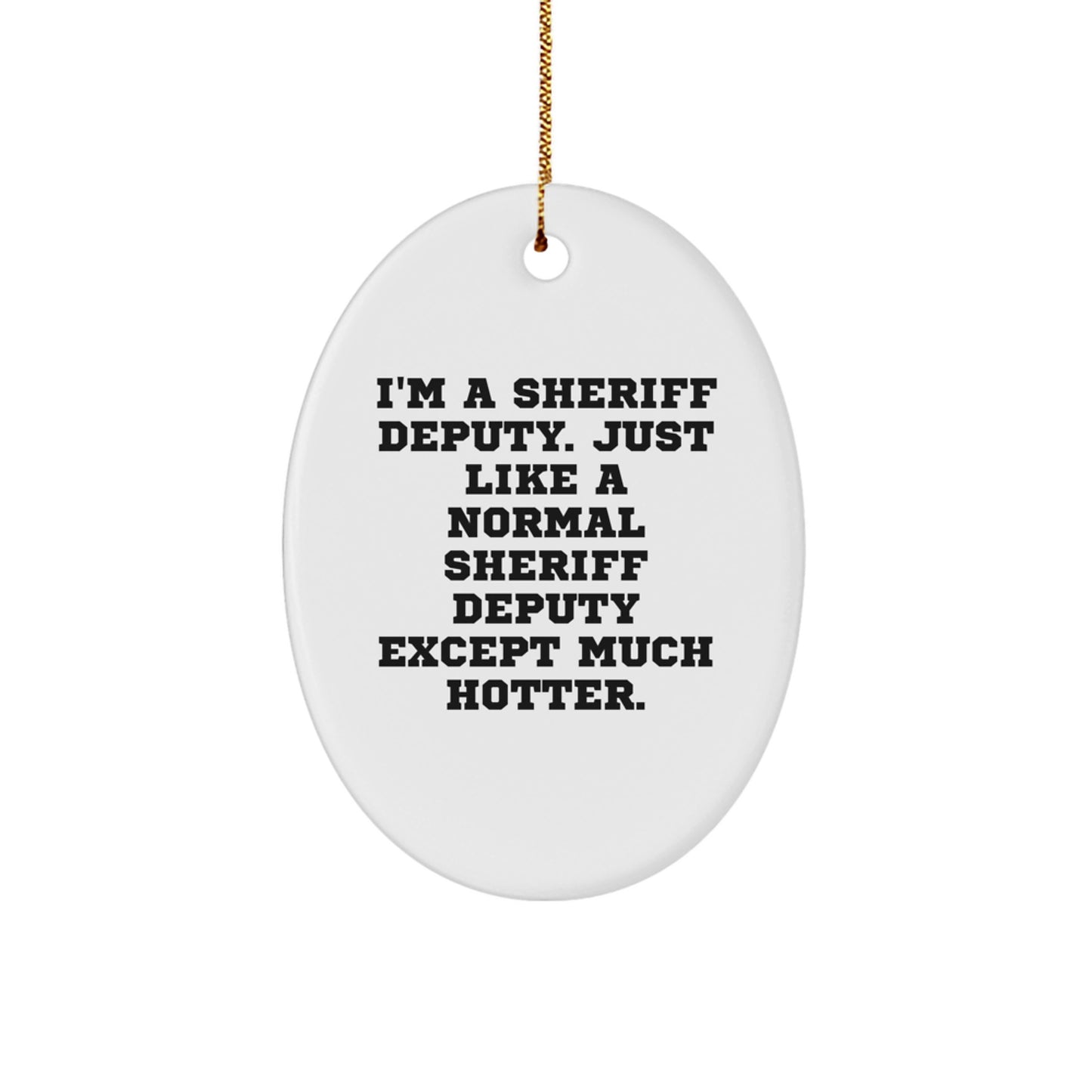 Funny Sheriff Deputy Gifts from Friends, Christmas Unique Gifts for Sheriff Deputy, Oval Ornament Deputy Gift - Image 1