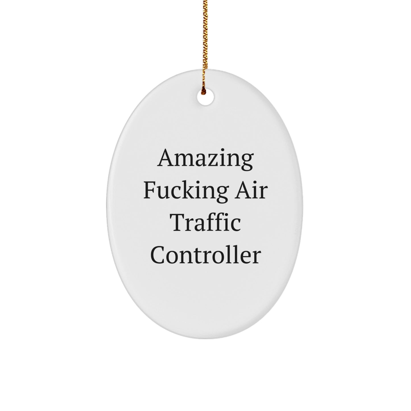 Air Traffic Controller Funny Oval Ornament, Amazing F--king Air Traffic Controller Quote, Gifts for Men, Women, or Friends, Christmas Unique Gifts from Family - Image 1