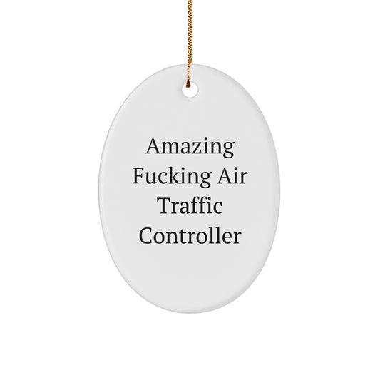 Air Traffic Controller Funny Oval Ornament, Amazing F--king Air Traffic Controller Quote, Gifts for Men, Women, or Friends, Christmas Unique Gifts from Family - Image 1