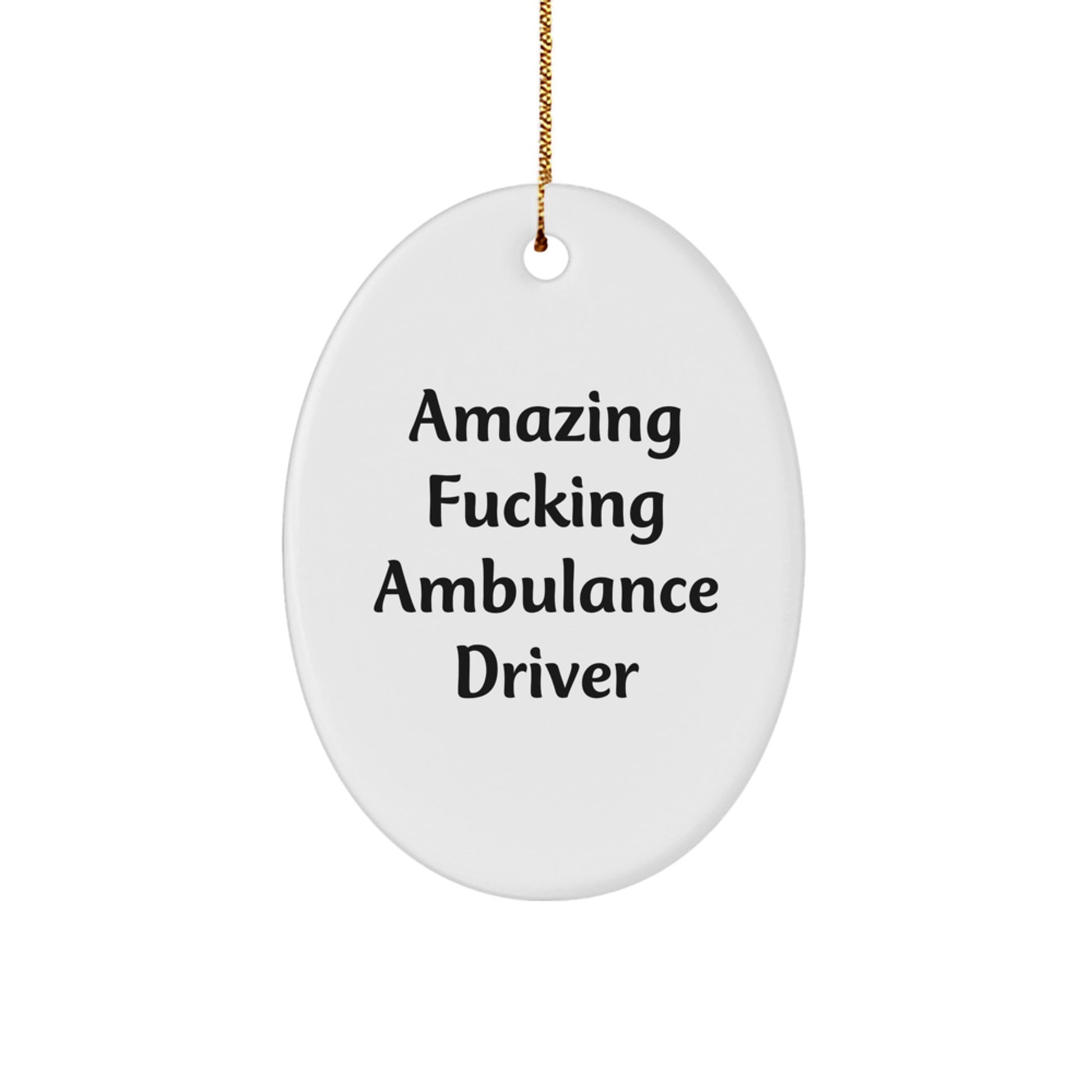 Funny Ambulance Driver Gifts from Men, Oval Ornament for Ambulance Driver Christmas Unique Gifts, Amazing F--king Ambulance Driver Quote - Image 1