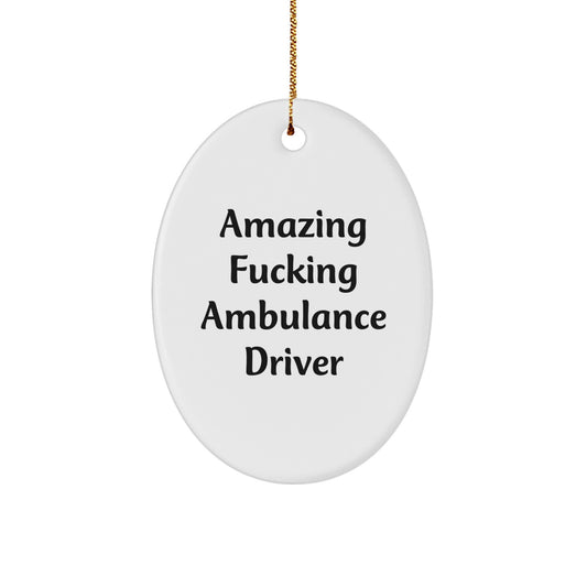 Funny Ambulance Driver Gifts from Men, Oval Ornament for Ambulance Driver Christmas Unique Gifts, Amazing F--king Ambulance Driver Quote - Image 1