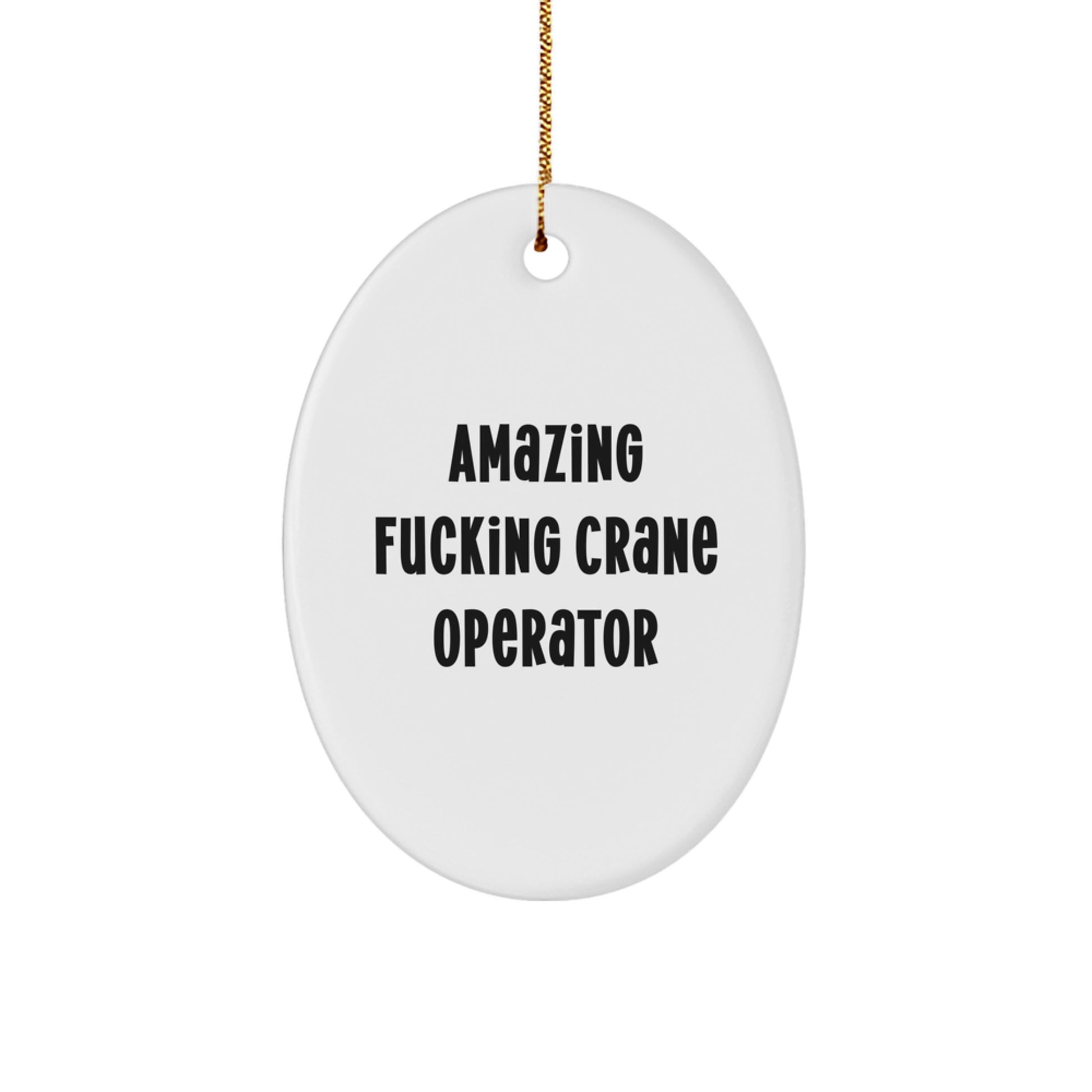 Funny Gifts for Crane Operator Friends, Amazing F--king Crane Operator Oval Ornament, Christmas Unique Decor - Image 1