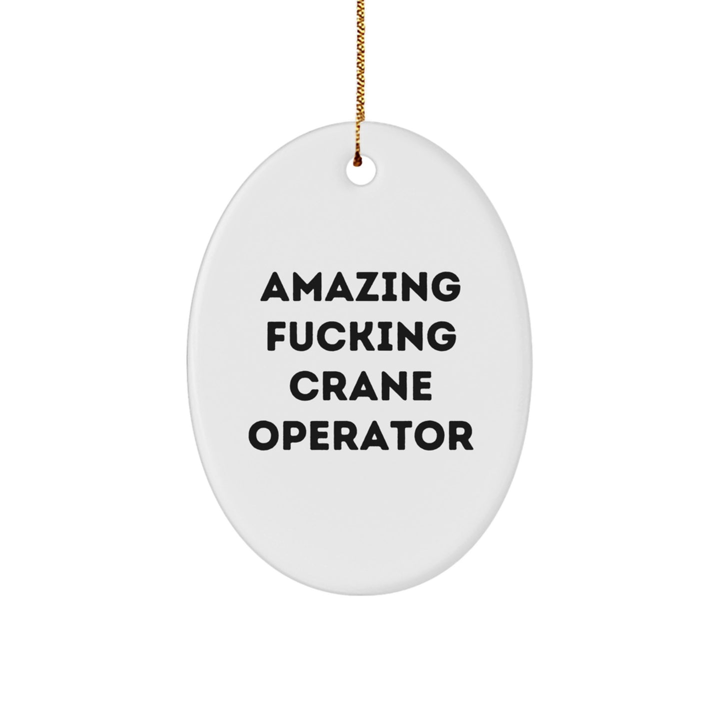 Funny Gifts from Friends to Crane Operator, Crane Operator Oval Ornament with Amazing F--king Quote, Unique Christmas Unique Gifts for Men - Image 1