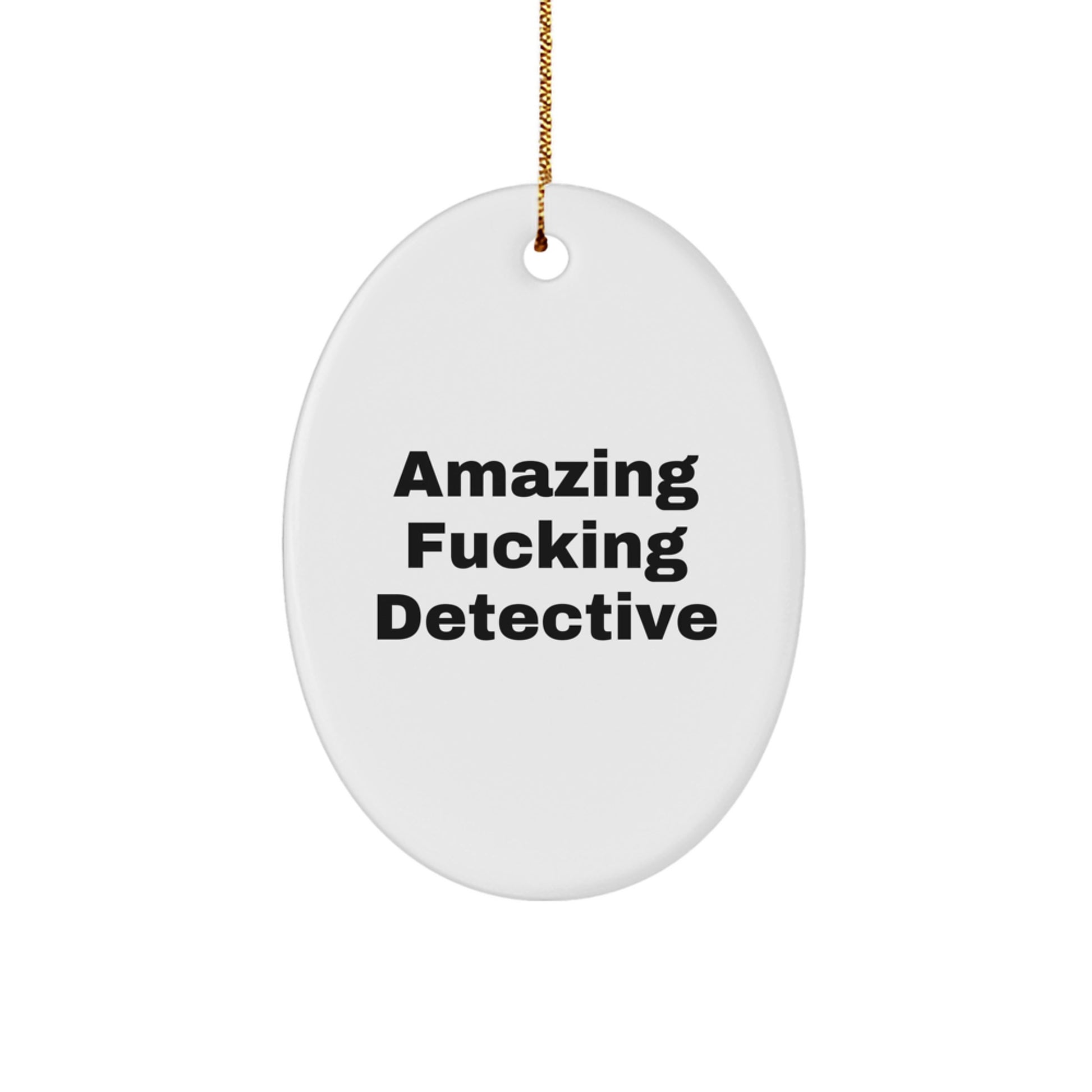Detective Oval Ornament Gifts from Amazing F--king Detective for Christmas - Funny Detective Quote - Image 1