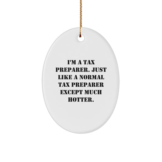 Gifts from Family Members for Tax Preparer, Christmas Unique Gifts, Oval Ornament, Funny Quote, I'm A Tax Preparer Except Much Hotter. - Image 1