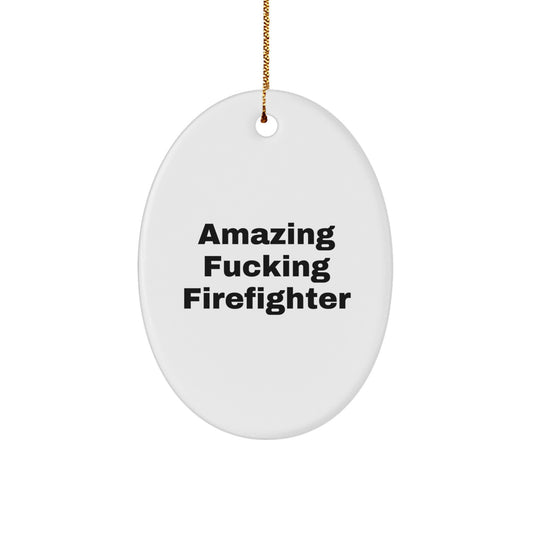 Funny Firefighter Gifts from Dad to Firefighter Friends on Christmas - Oval Ornament with Amazing Quote - Image 1