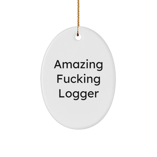 Funny Logger Gifts, Amazing F--king Logger Oval Ornament, Christmas Unique Gifts from Men for Logger Friends - Image 1