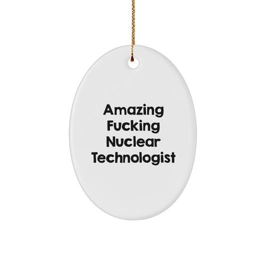 Funny Nuclear Technologist Christmas Unique Gifts from Friends for Men Oval Ornament, Amazing F--king Quote, White Oval Shaped Decoration - Image 1