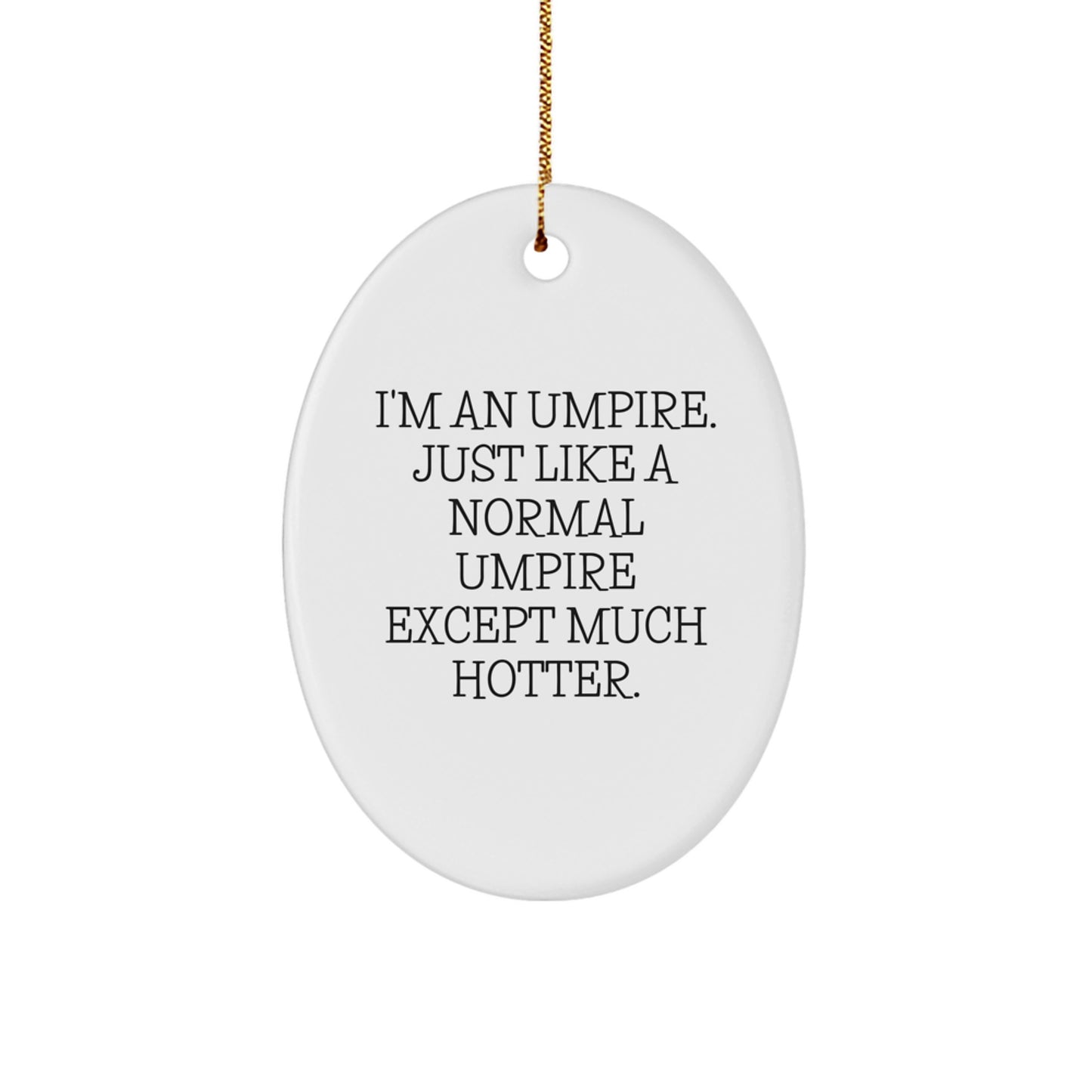 Funny Umpire Gifts for Umpire - I'm An Umpire Except Much Hotter Oval Ornament - Christmas Unique Gifts from Friends to Umpire - Image 1