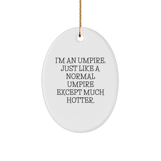Funny Umpire Gifts for Umpire - I'm An Umpire Except Much Hotter Oval Ornament - Christmas Unique Gifts from Friends to Umpire - Image 1