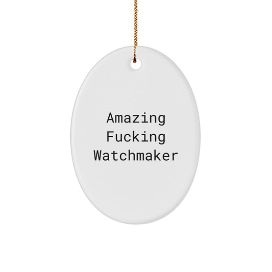 Christmas Gift Amazing Fucking Watchmaker Oval Ornament for a Colleague - Image 1