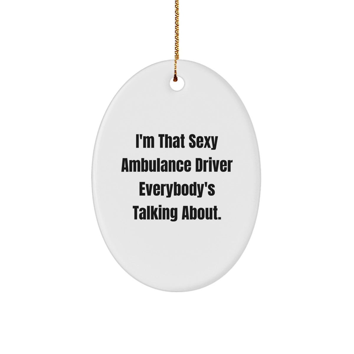 Christmas Gift Funny Ambulance Driver Ornament - I'm That Sexy Driver - Image 1