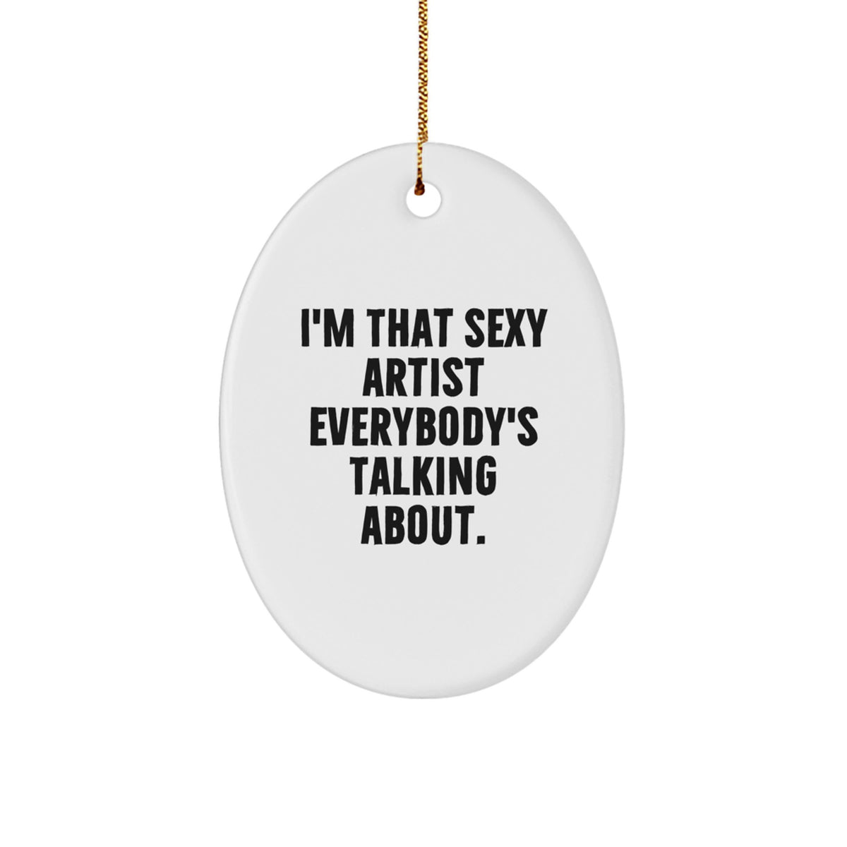 Christmas Gift Oval Ornament for Her – I'm That Sexy Artist Talking - Image 1