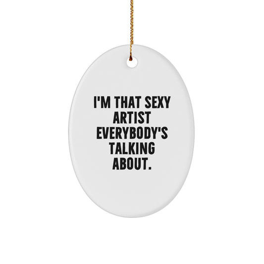 Christmas Gift Oval Ornament for Her – I'm That Sexy Artist Talking - Image 1