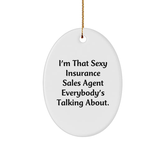 Sexy Insurance Sales Agent Gifts from Friends - I'm That Sexy Insurance Sales Agent Everybody's Talking About. Oval Ornament for Insurance Sales Agent, Christmas Unique Gifts - Image 1
