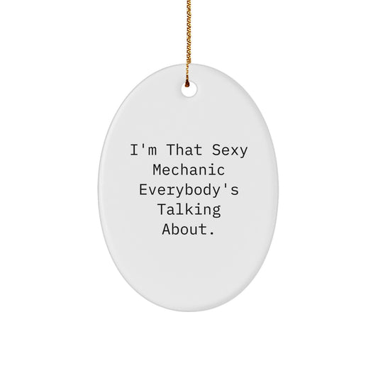 Funny Mechanic Gifts for Him, Oval Ornament I'm That Sexy Mechanic Everybody's Talking About, Christmas Unique Gifts from Men - Image 1