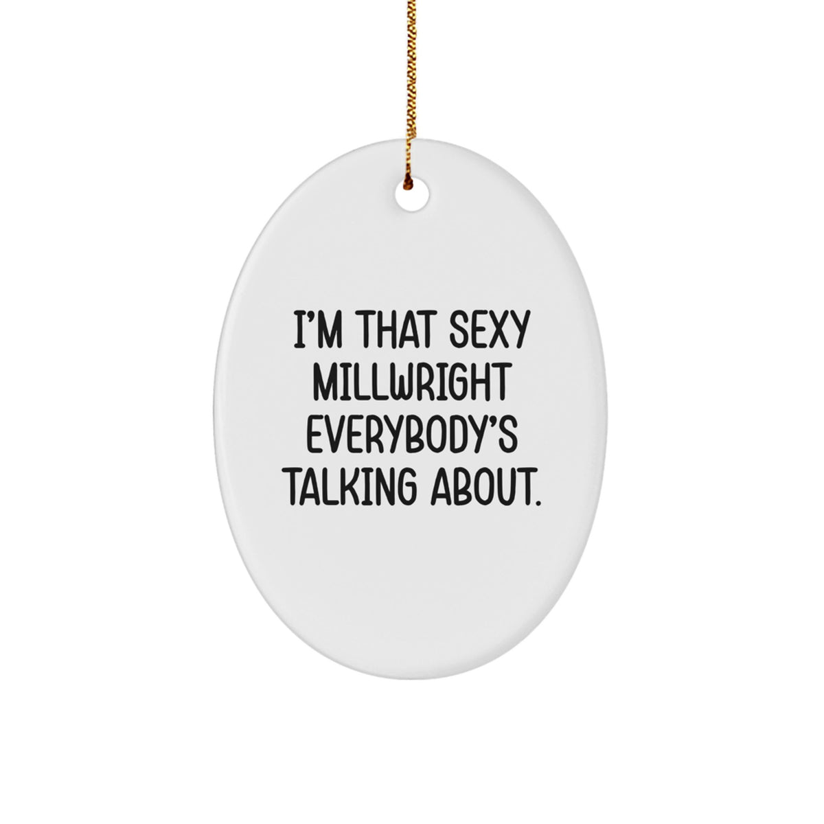 Christmas Gift Playful Millwright Christmas Ornament - I'm That Sexy - Image 1