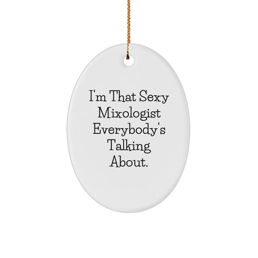 Funny Mixologist Gifts from Friends for Christmas Unique Gifts - Oval Ornament with I'm That Sexy Mixologist Everybody's Talking About. - Image 1